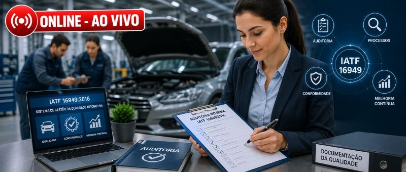 Auditor Interno IATF 16949 | Qualidade Automotiva - ONLINE - AO VIVO